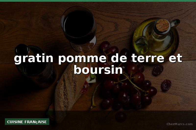gratin pomme de terre et boursin