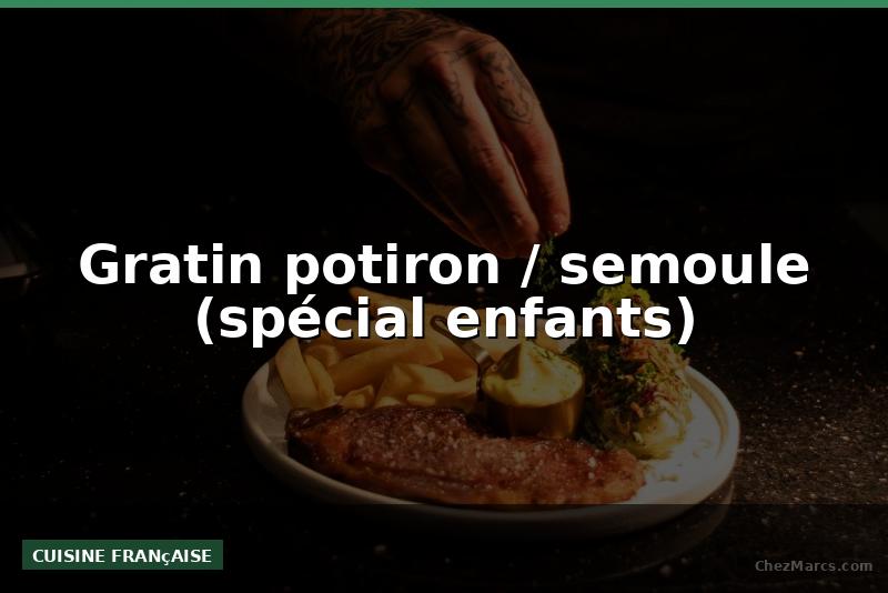 Gratin potiron / semoule (spécial enfants)