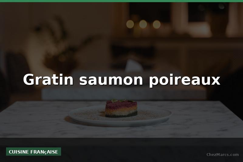 Gratin saumon poireaux