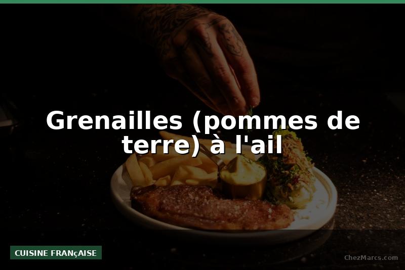 Grenailles (pommes de terre) à l'ail