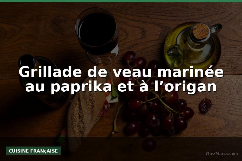 Grillade de veau marinée au paprika et à l’origan