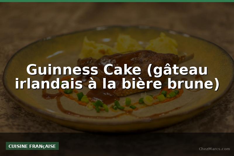 Guinness Cake (gâteau irlandais à la bière brune)