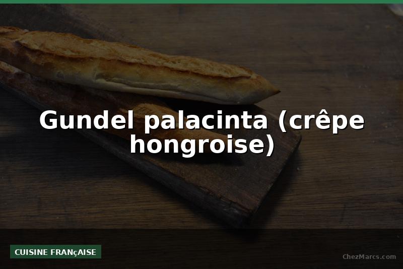 Gundel palacinta (crêpe hongroise)