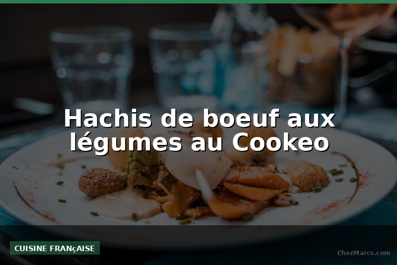 Hachis de boeuf aux légumes au Cookeo