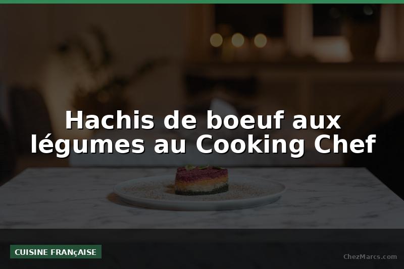 Hachis de boeuf aux légumes au Cooking Chef