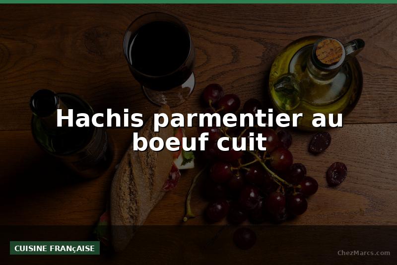 Hachis parmentier au boeuf cuit