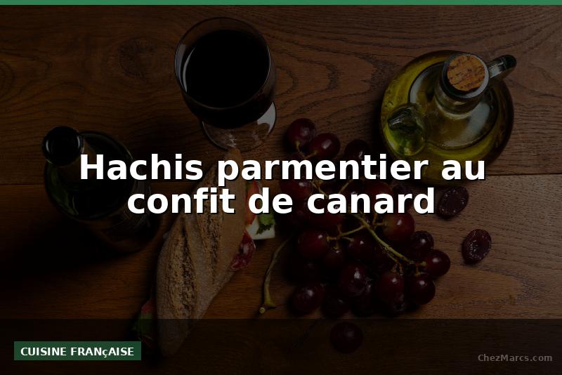 Hachis parmentier au confit de canard
