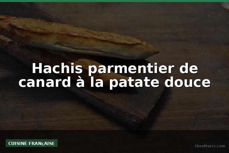 Hachis parmentier de canard à la patate douce