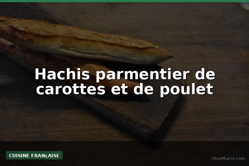 Hachis parmentier de carottes et de poulet