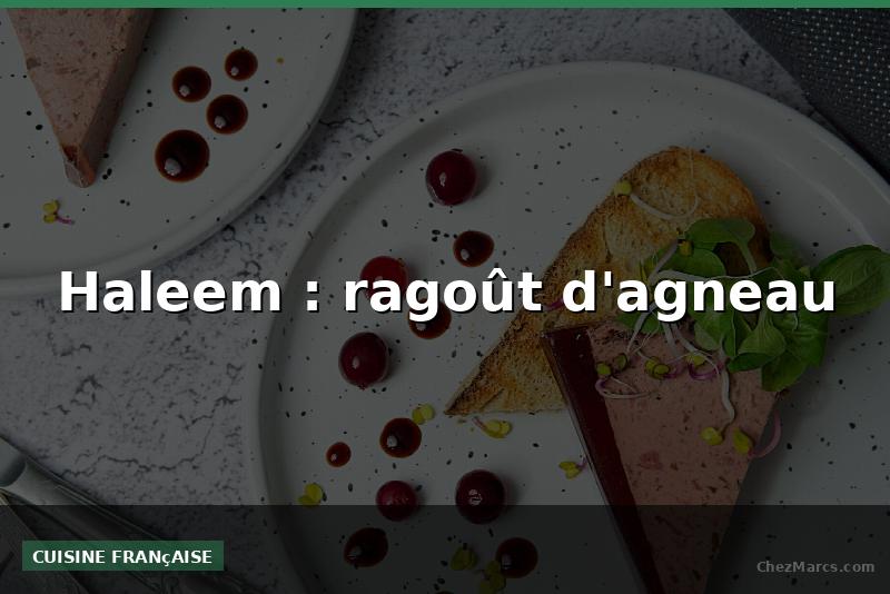 Haleem : ragoût d'agneau
