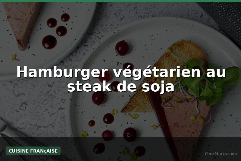 Hamburger végétarien au steak de soja