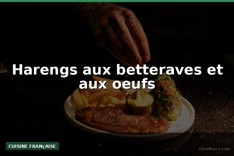 Harengs aux betteraves et aux oeufs