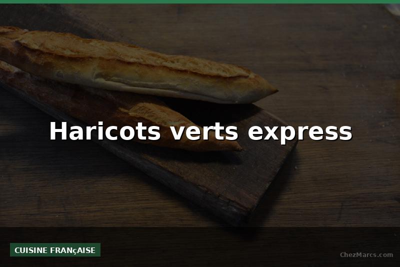 Haricots verts express