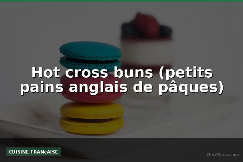 Hot cross buns (petits pains anglais de pâques)