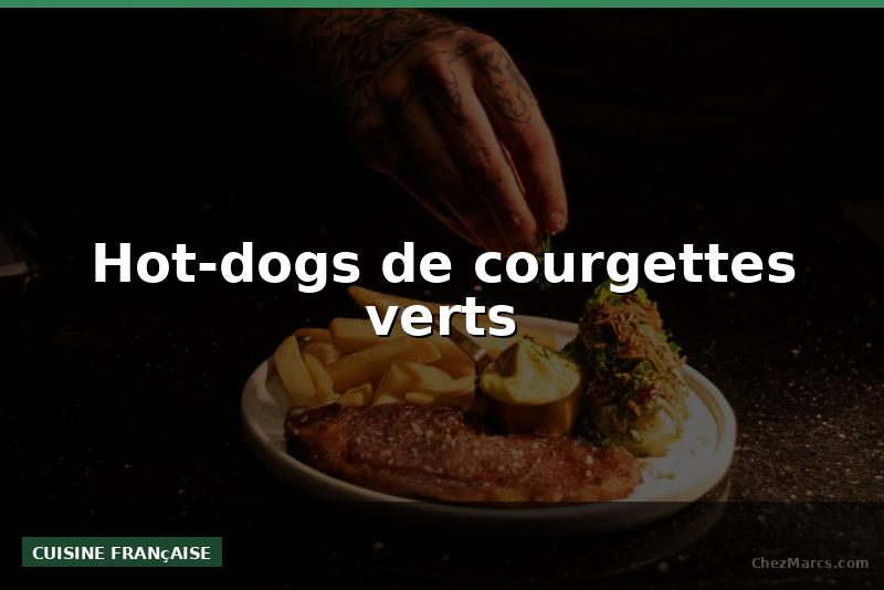 Hot-dogs de courgettes verts