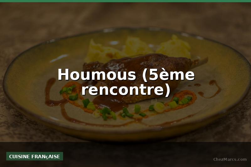 Houmous (5ème rencontre)