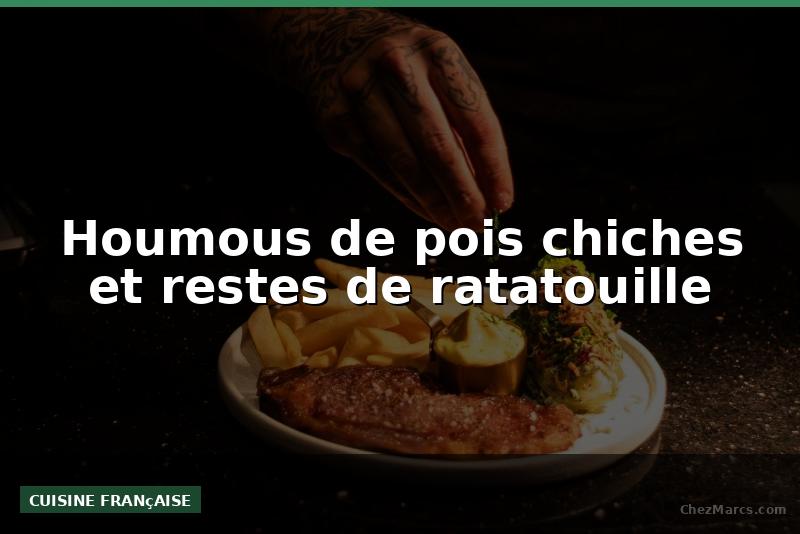 Houmous de pois chiches et restes de ratatouille