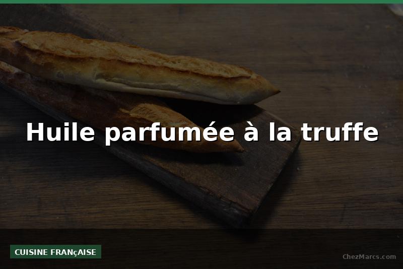 Huile parfumée à la truffe