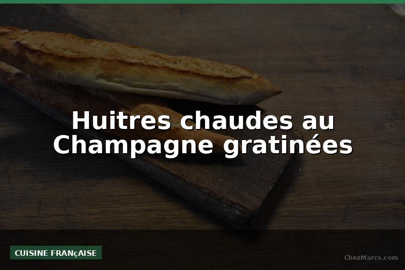 Huitres chaudes au Champagne gratinées