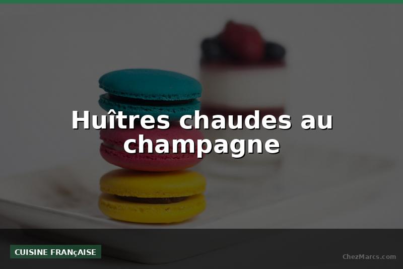 Huîtres chaudes au champagne