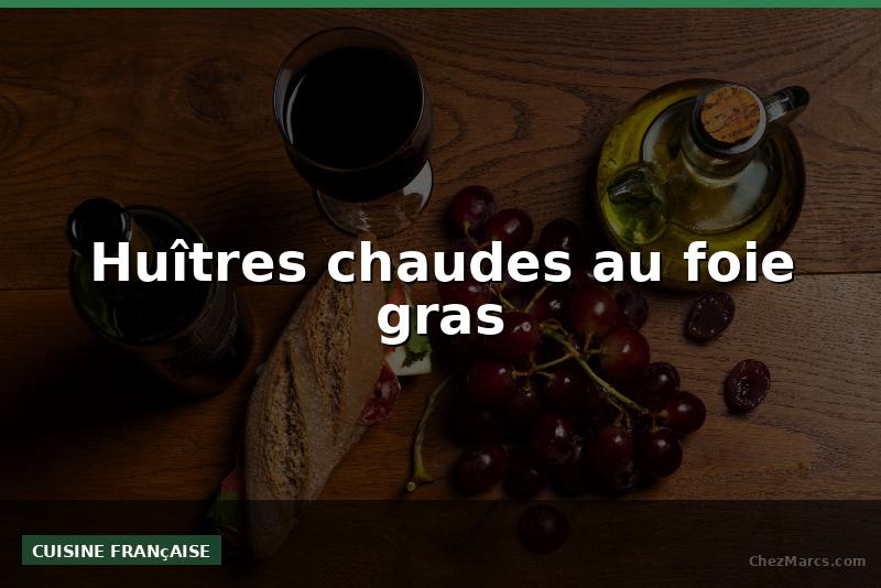 Huîtres chaudes au foie gras