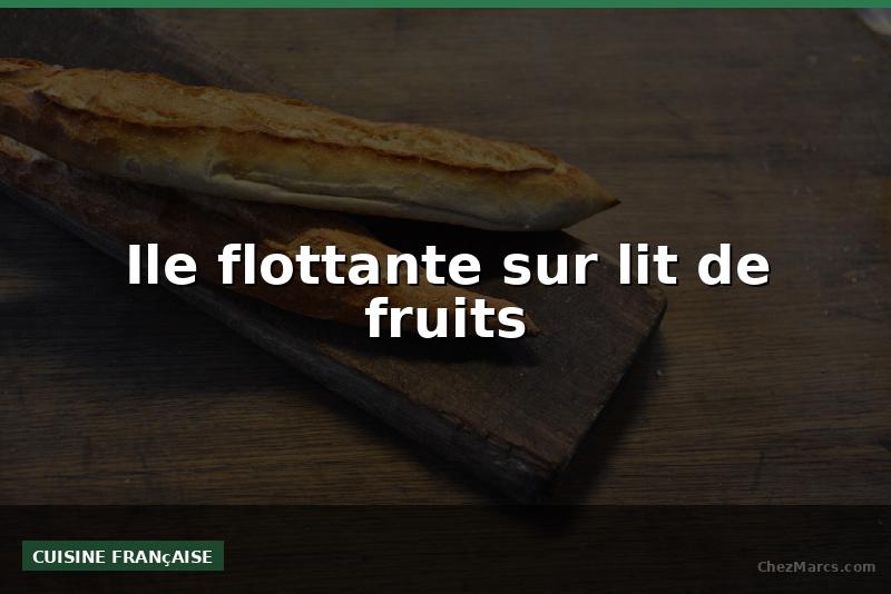 Ile flottante sur lit de fruits