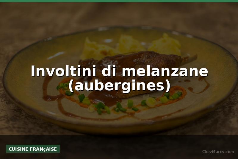 Involtini di melanzane (aubergines)