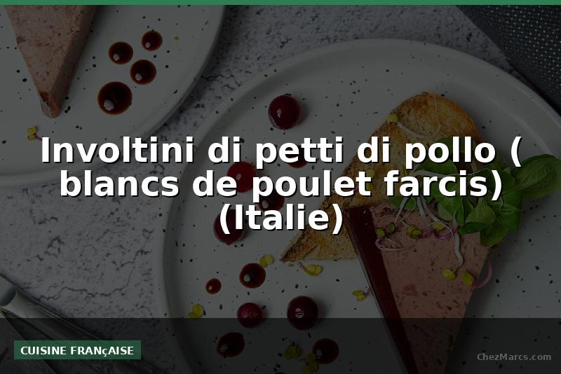 Involtini di petti di pollo ( blancs de poulet farcis) (Italie)