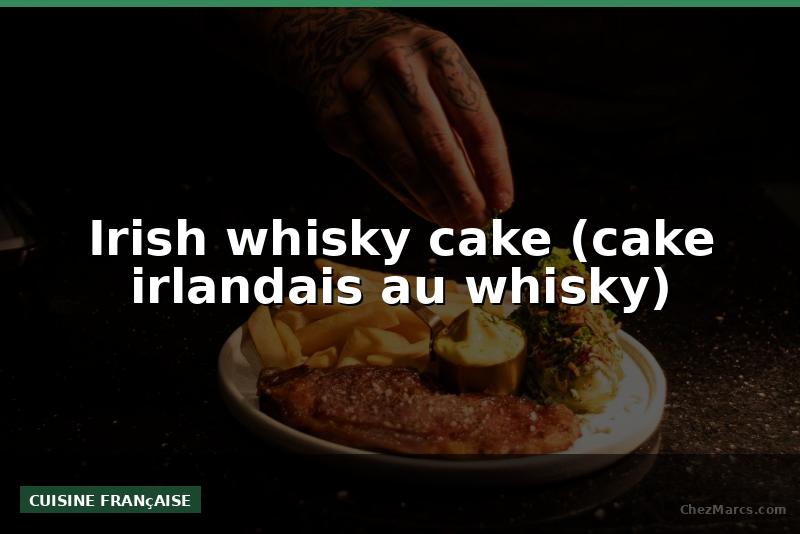 Irish whisky cake (cake irlandais au whisky)