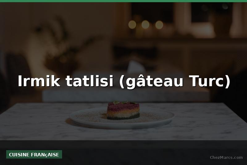 Irmik tatlisi (gâteau Turc)