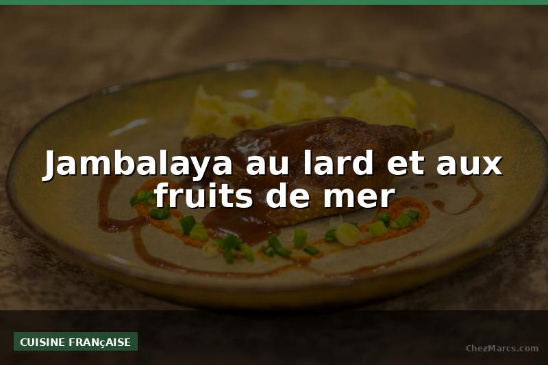 Jambalaya au lard et aux fruits de mer