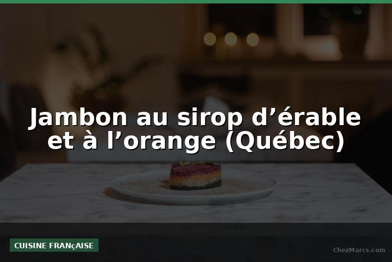 Jambon au sirop d’érable et à l’orange (Québec)