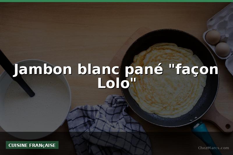 Jambon blanc pané "façon Lolo"