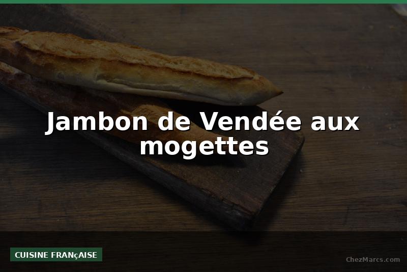 Jambon de Vendée aux mogettes