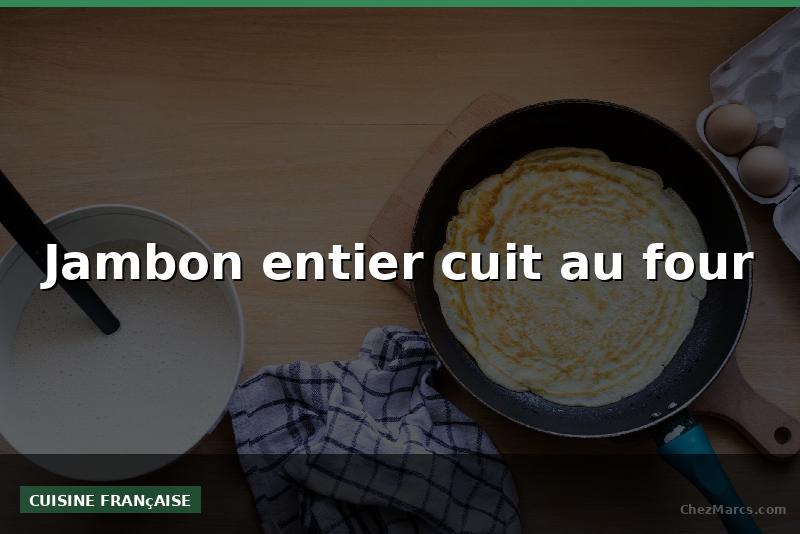 Jambon entier cuit au four