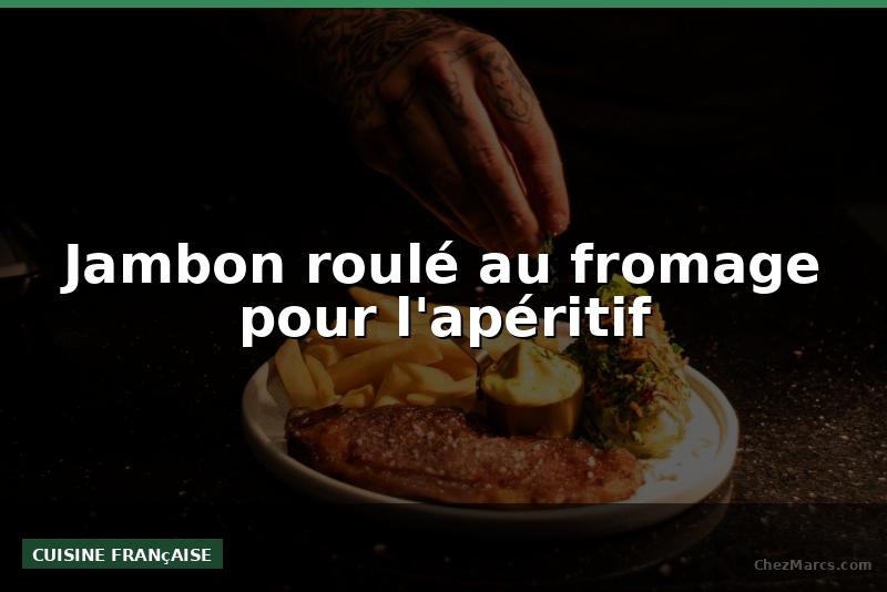 Jambon roulé au fromage pour l'apéritif