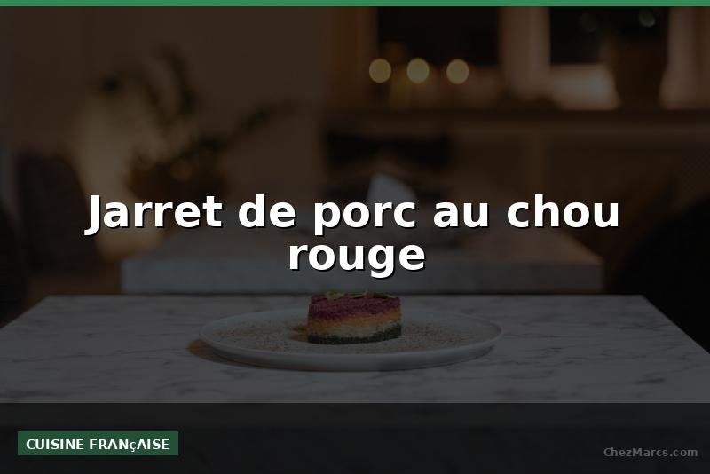 Jarret de porc au chou rouge