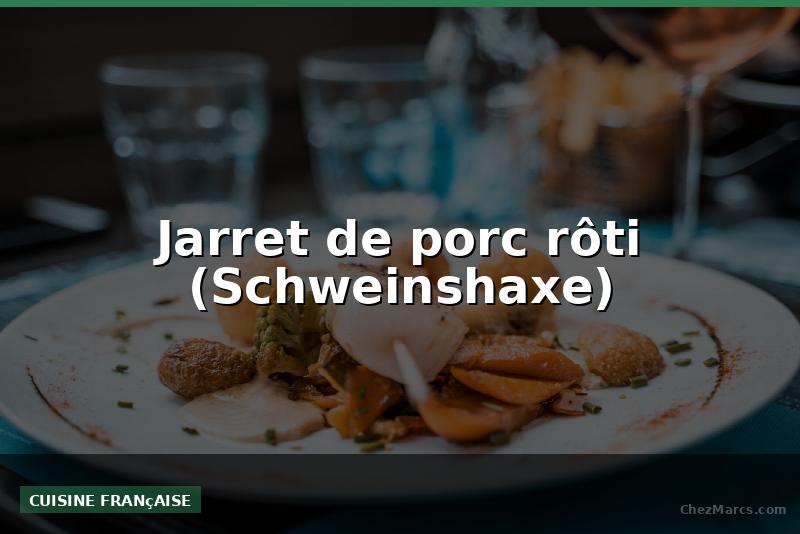 Jarret de porc rôti (Schweinshaxe)