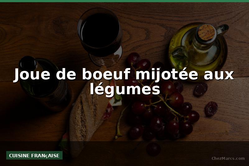 Joue de boeuf mijotée aux légumes