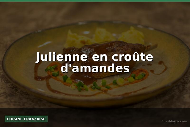 Julienne en croûte d'amandes