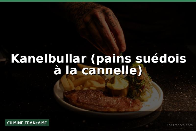 Kanelbullar (pains suédois à la cannelle)