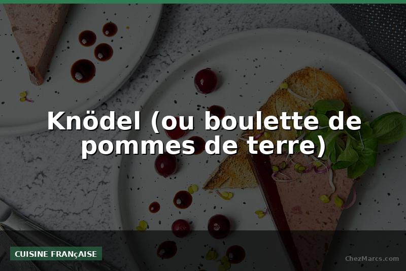 Knödel (ou boulette de pommes de terre)