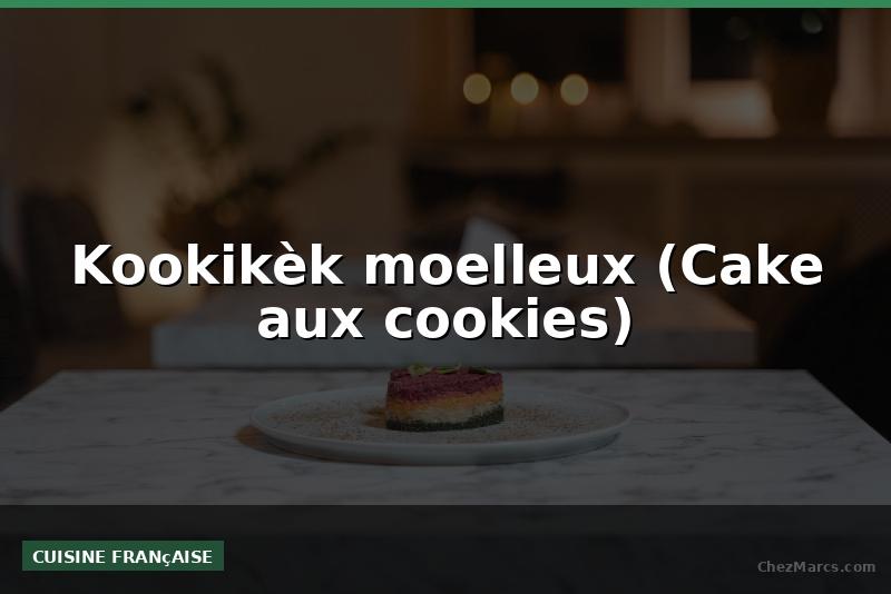Kookikèk moelleux (Cake aux cookies)
