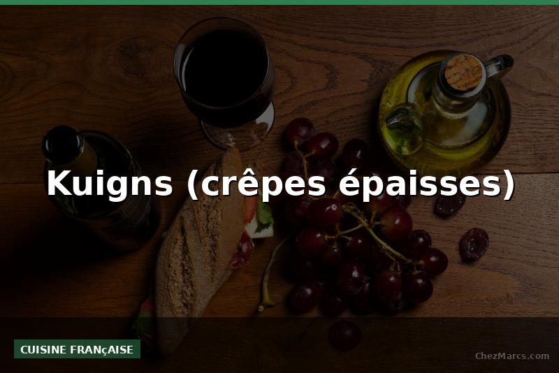 Kuigns (crêpes épaisses)