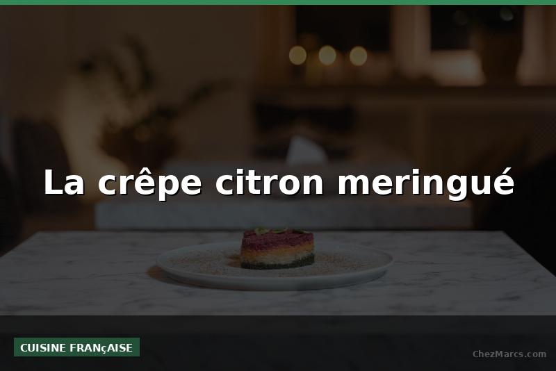 La crêpe citron meringué