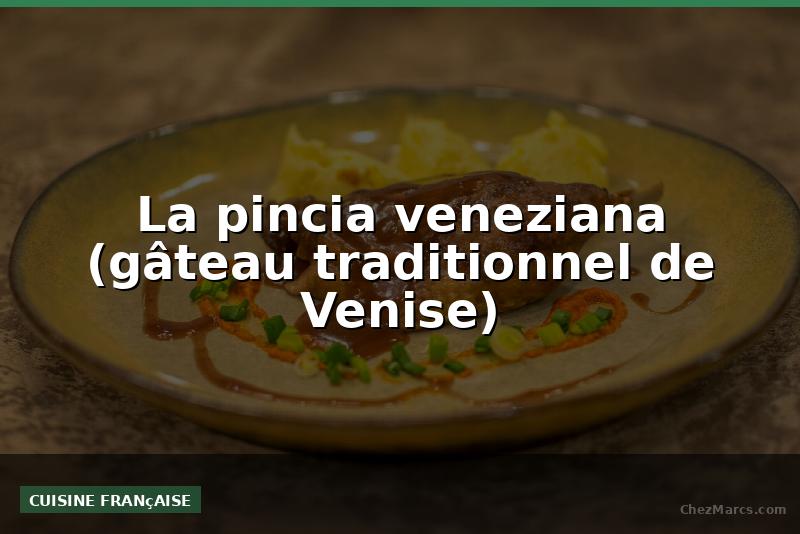 La pincia veneziana (gâteau traditionnel de Venise)