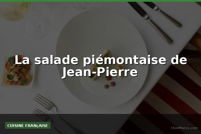 La salade piémontaise de Jean-Pierre