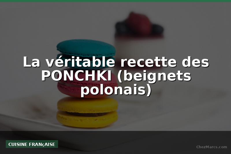 La véritable recette des PONCHKI (beignets polonais)