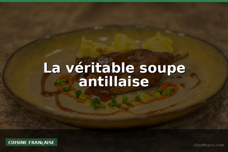 La véritable soupe antillaise