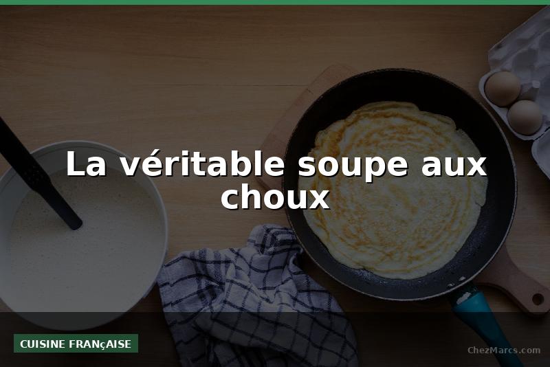 La véritable soupe aux choux